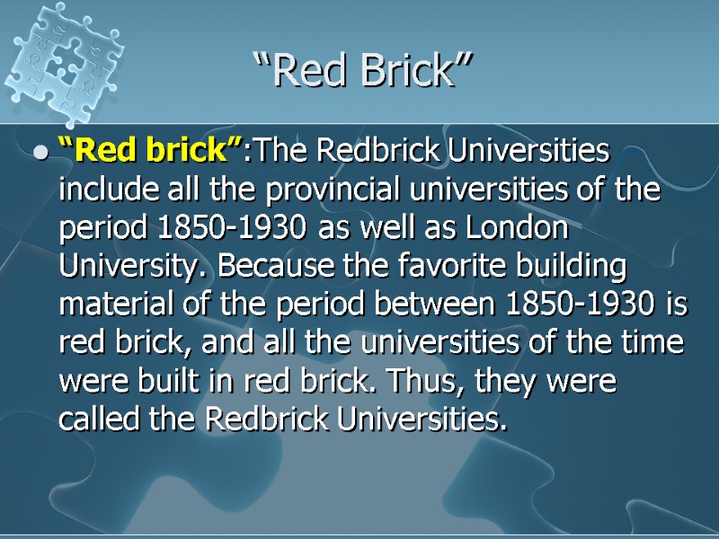 “Red Brick” “Red brick”:The Redbrick Universities include all the provincial universities of the period